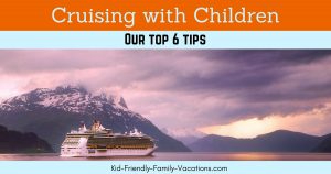 Cruising with children - our top 6 tips for choosing a cruise destination to choosing the size of the ship and kids programs on board