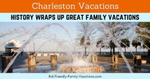 Charleston Vacations - history wraps up great family vacations