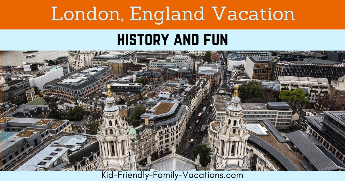 London England Vacation - tips for planning kid friendly vacation fun in London - what to see and do