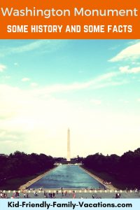 The History of the Washington Monument in Washington DC and some fun facts about it the monument at teh heart of the National Mall