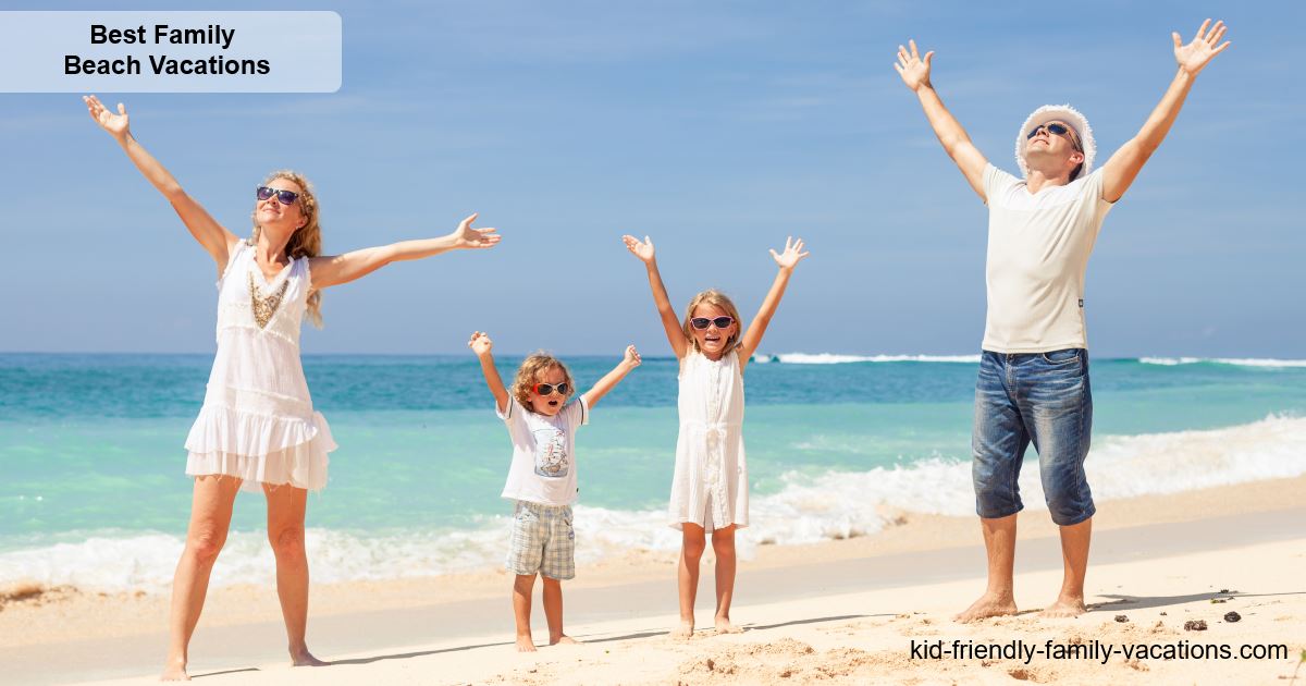 Best Family Beach Vacations - the ones that build kids life experiences and get the family together spending quality time together 