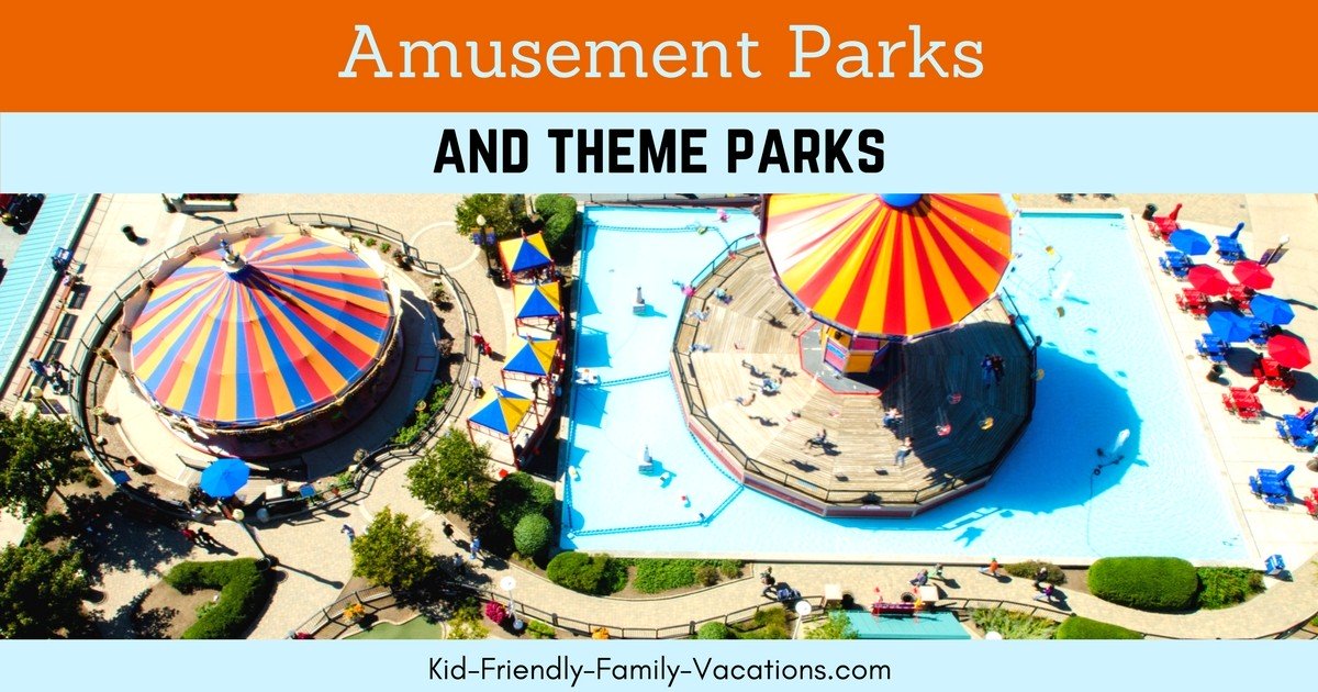 Amusement Parks and Theme Parks are an exciting way for the entire family to join in on a kid friendly vacation