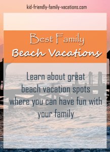 Best Family Beach Vacations - the ones that build kids life experiences and get the family together spending quality time together-